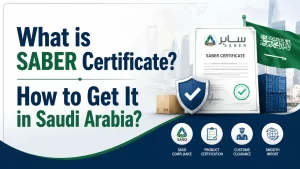 What is SABER Certificate? How to Get It in Saudi Arabia?