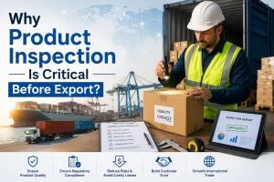 Why Product Inspection Is Critical Before Export?